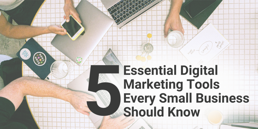 5 Essential Digital Marketing Tools Every Small Business Should Know ...