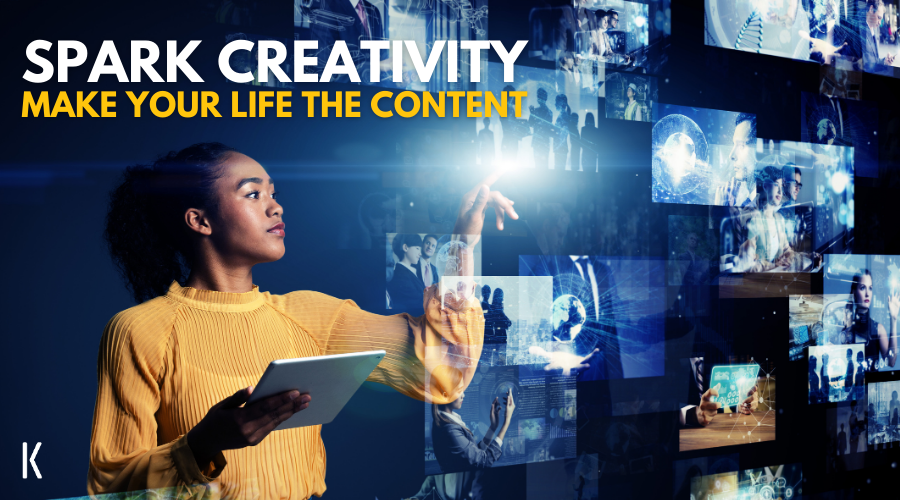 Spark Creativity: Make Your Life the Content