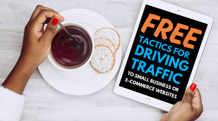 FREE Tactics for Driving Traffic to Small Business or e-Commerce Websites