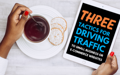 Three Tactics for Driving Traffic to Small Business or e-Commerce Websites