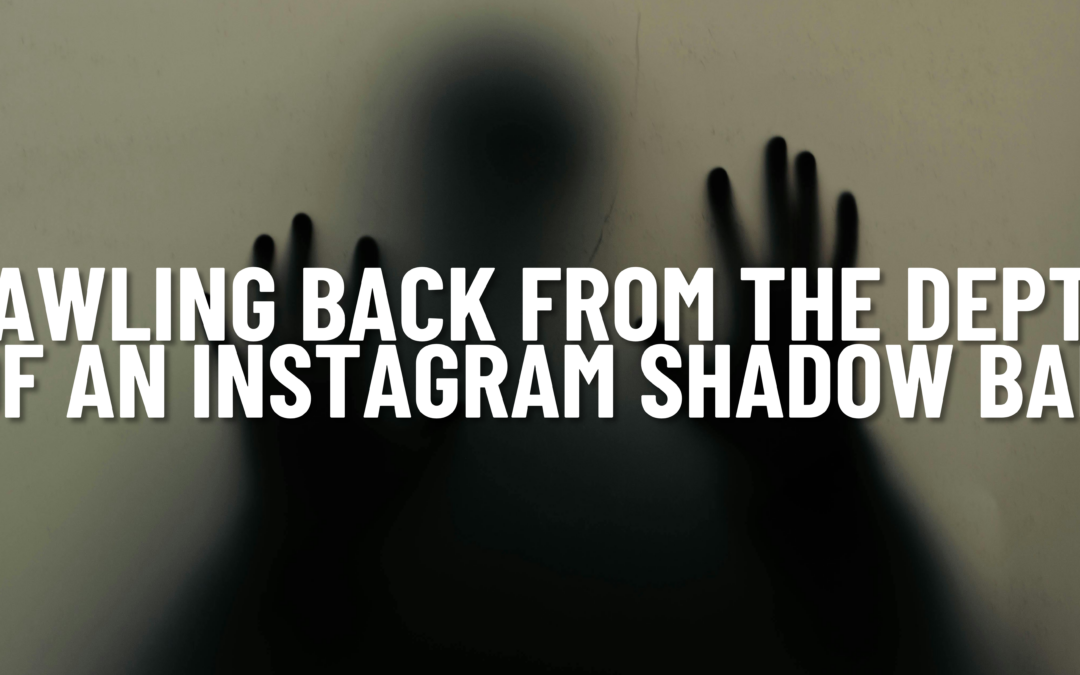 Crawling Back From the Depths of An Instagram Shadow Ban